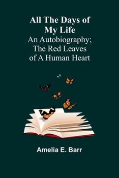 Paperback All the Days of My Life: An Autobiography; The Red Leaves of a Human Heart Book