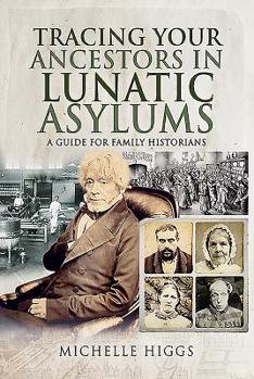 Paperback Tracing Your Ancestors in Lunatic Asylums: A Guide for Family Historians Book