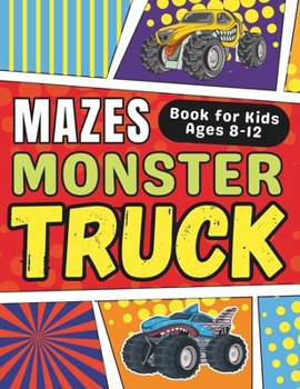 Paperback Monster Truck Gifts for Kids: Monster Truck Mazes Book for Kids Ages 8-12: Fun and Challenging Monster Truck Activity Book for Boys and Girls with S Book