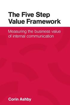 Paperback The Five Step Value Framework: Measuring the business value of internal communication Book
