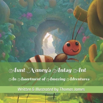 Paperback Aunt Nancy's Antsy Ant: An Assortment of Amazing Adventures Book