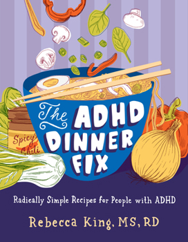 The ADHD Dinner Fix: A Quick and Easy System for ADHD-Friendly Meals