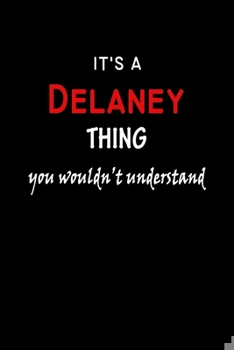 Paperback It's a Delaney Thing You Wouldn't Understandl: Delaney First Name Personalized Journal 6x9 Notebook, Wide Ruled (Lined) blank pages, Funny Cover for G Book