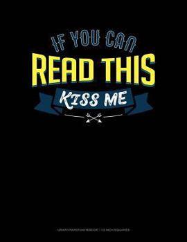 Paperback If You Can Read This Kiss Me: Graph Paper Notebook - 1/2 Inch Squares Book