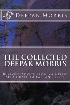 Paperback Collected Deepak Morris: Business Advice from an Artist AND I have to Eat and Sleep Book