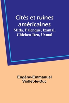 Paperback Cités et ruines américaines: Mitla, Palenqué, Izamal, Chichen-Itza, Uxmal [French] Book