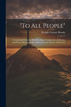 Paperback "To All People": Comprising Sermons, Bible Readings, Temperance Addresses, and Prayer-Meeting Talks, Delivered in the Boston Tabernacle Book