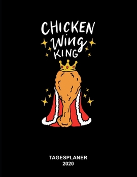 Kalender / Tagesplaner 2020: Chicken Wing King: 8,5 x 11 Zoll (ca. A4)  Terminkalender für Fast Food Liebhaber (German Edition)