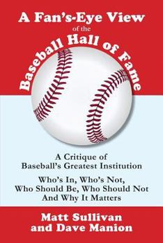 Paperback A Fan's-Eye View of the Baseball Hall of Fame: A Critique of Baseball's Greatest Institution Book