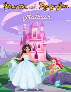 Paperback Malbuch Prinzessin und Meerjungfrau: Malbuch für Mädchen ab 4 Jahren - Zeichnungen im Zeichentrickfilmstil zum Ausmalen lernen, ohne zu übertreiben ( [German] Book