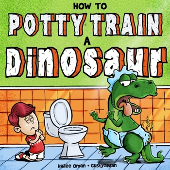Paperback How to Potty Train a Dinosaur: A Hilarious Book for the Trainee, the Trainer, and the Trained! Book