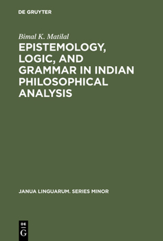 Hardcover Epistemology, Logic, and Grammar in Indian Philosophical Analysis Book