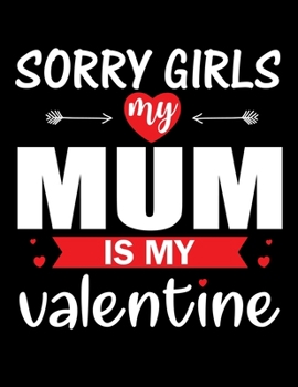 Sorry Girls My Mum Is My Valentine