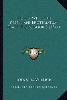 Paperback Iodoci Willichii Reselliani Erotematum Dialectices, Book 3 (1544) [Latin] Book