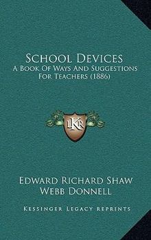 Paperback School Devices: A Book Of Ways And Suggestions For Teachers (1886) Book