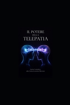 IL POTERE DELLA TELEPATIA: Guida Completa alla Comunicazione (Italian Edition)