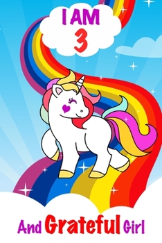 Paperback I am 3 and Grateful Girl: Unicorn Journal A Happy Birthday 3 Years Old Unicorn Activity Journal Notebook for Kids, 3 Year Old Birthday Gift for Book