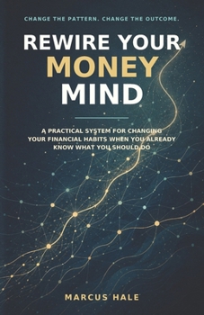 Paperback Rewire Your Money Mind: A Practical System for Changing Your Financial Habits When You Already Know What You Should Do Book