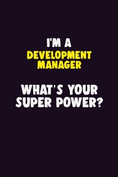 Paperback I'M A Development Manager, What's Your Super Power?: 6X9 120 pages Career Notebook Unlined Writing Journal Book