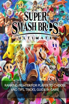 Paperback Super Smash Bros. Ultimate: Ranking Fighter For Player To Choose And Tips, Tricks, Guide In Game Book