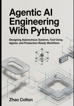 Paperback Agentic AI Engineering with Python: Designing Autonomous Systems, Tool Using Agents, and Production Ready Workflows Book