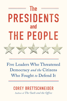 Hardcover The Presidents and the People: Five Leaders Who Threatened Democracy and the Citizens Who Fought to Defend It Book