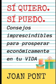 Paperback SÍ QUIERO. SÍ PUEDO. Consejos imprescindibles para prosperar económicamente en tu vida. [Spanish] Book