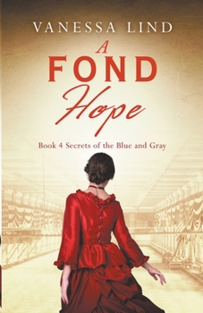 A Fond Hope: A fascinating historical novel of grit, valor, and resilience (Secrets of the Blue and Gray series featuring women spies in the American Civil War) - Book #4 of the Secrets of the Blue and Gray