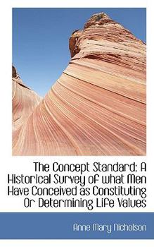 Paperback The Concept Standard: A Historical Survey of What Men Have Conceived as Constituting or Determining Book