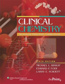 Clinical Chemistry: Techniques, Principles, Correlations 6e: Principles, Procedures, Correlations