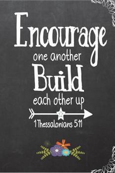 Paperback Encourage One Another Build Each Other Up 1Thessalonians 5: 11: Blank Lined Journal for Girls, Prayer Journal for Women Book