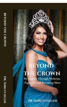BEYOND THE CROWN: My Journey Through Medicine, Pageantry and Becoming More