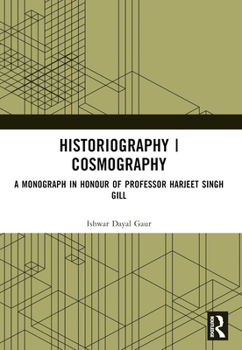 Paperback Historiography Cosmography: A Monograph in Honour of Professor Harjeet Singh Gill Book