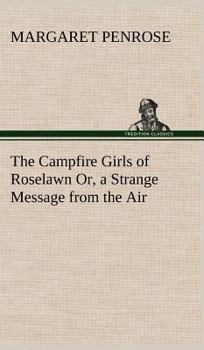 The Radio Girls of Roselawn; or, A Strange Message from the Air - Book #1 of the Campfire Girls