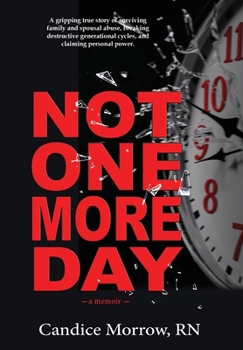 Not One More Day: A Nurse's Transformative Journey from Victim and Violence to Compassion and Confidence