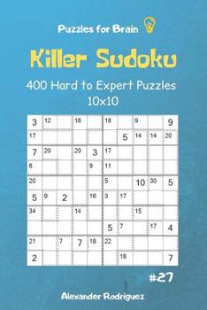 Paperback Puzzles for Brain - Killer Sudoku 400 Hard to Expert Puzzles 10x10 vol.27 Book