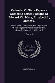 Paperback Calendar Of State Papers / Domestic Series / Reigns Of Edward Vi., Mary, Elizabeth I., James I.: Preserved In The State Paper Department Of Her Majest Book