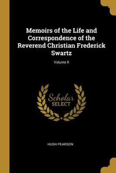 Paperback Memoirs of the Life and Correspondence of the Reverend Christian Frederick Swartz; Volume II Book