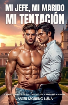 Mi jefe, mi marido, mi tentación: Romance LGBT+ con escenas calientes que te harán reír y suspirar (Spanish Edition)