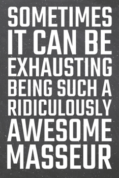 Sometimes it can be Exhausting being such a Ridiculously Awesome Masseur: Masseur Dot Grid Notebook, Planner or Journal Size 6 x 9 110 Dotted Pages Office Equipment, Supplies Funny Masseur Gift Idea f