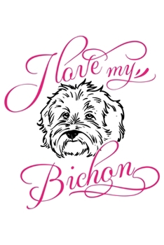 Paperback I Love My Bichon: 120 Lined Blank Pages - 6 x 9 Size - Journal, Notebook, Diary Book