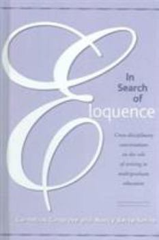In Search Of Eloquence: Cross-Disciplinary Conversations On The Role Of Writing In Undergraduate Education (Research and Teaching in Rhetoric and Composition)