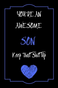 Paperback You're An Awesome SON Keep That Shit Up Notebook Funny Gift For SON: Lined Notebook / Journal Gift, 120 Pages, 6x9, Soft Cover, Matte Finish Book