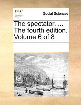 Paperback The Spectator. ... the Fourth Edition. Volume 6 of 8 Book