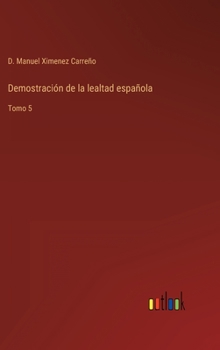 Hardcover Demostración de la lealtad española: Tomo 5 [Spanish] Book