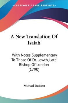 Paperback A New Translation Of Isaiah: With Notes Supplementary To Those Of Dr. Lowth, Late Bishop Of London (1790) Book