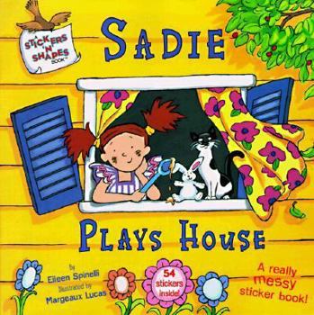 Paperback Sadie Plays House: A Really Messy Sticker Book [With 2-Page Sticker Insert] Book