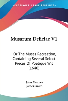 Paperback Musarum Deliciae V1: Or The Muses Recreation, Containing Several Select Pieces Of Poetique Wit (1640) Book