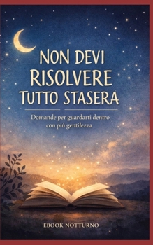 Paperback Non devi risolvere tutto stasera: Domande per guardarti dentro con più gentilezza [Italian] Book