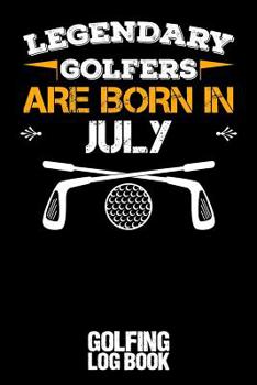 Paperback Legendary Golfers Are Born in July: Golfing Log Book - Black Book